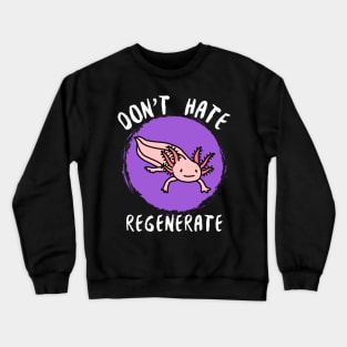 Don't Hate, Regenerate Crewneck Sweatshirt